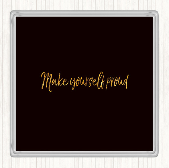 Black Gold Make Yourself Proud Quote Coaster