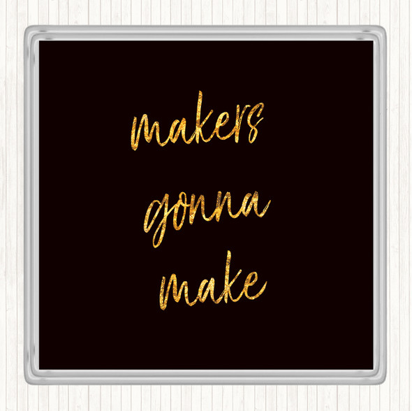 Black Gold Makers Gonna Make Quote Coaster