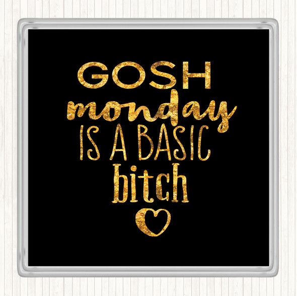 Black Gold Monday Is A Basic Bitch Quote Coaster