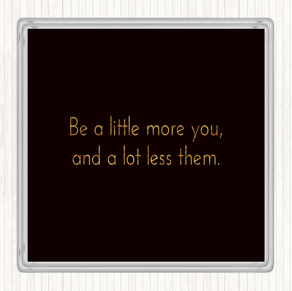 Black Gold More You Less Them Quote Coaster