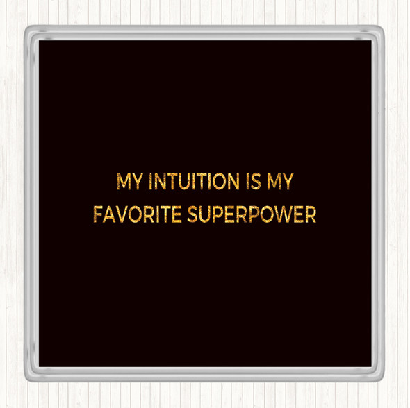 Black Gold My Intuition Is My Favourite Superpower Quote Coaster