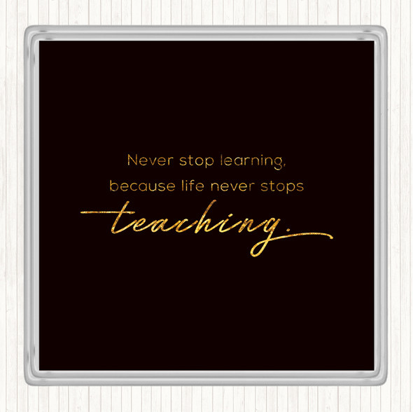Black Gold Never Stop Learning Quote Coaster