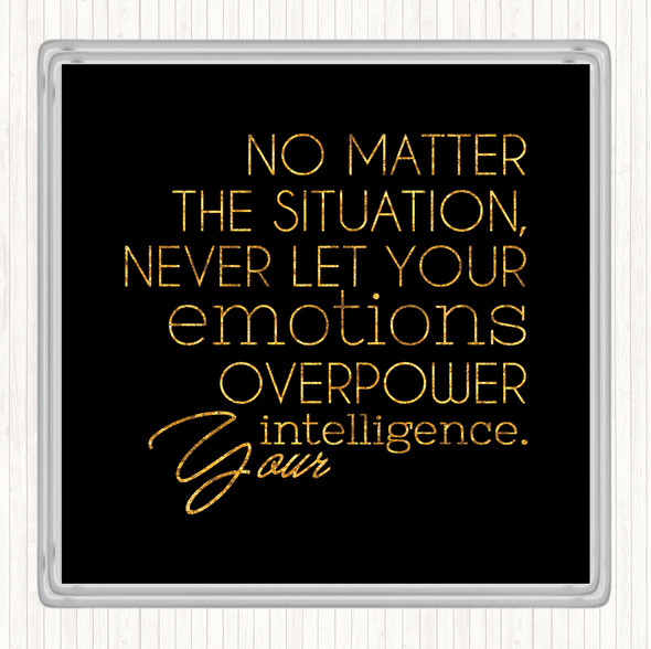 Black Gold No Matter The Situation Quote Coaster