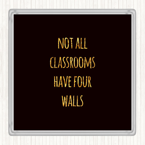 Black Gold Not All Classrooms Quote Coaster