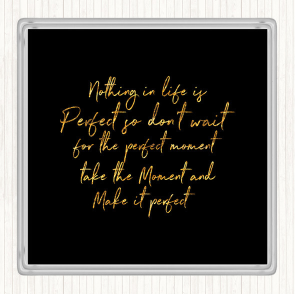 Black Gold Nothing Is Perfect Quote Coaster