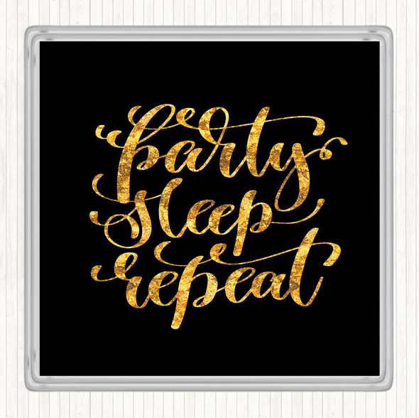 Black Gold Party Sleep Repeat Quote Coaster