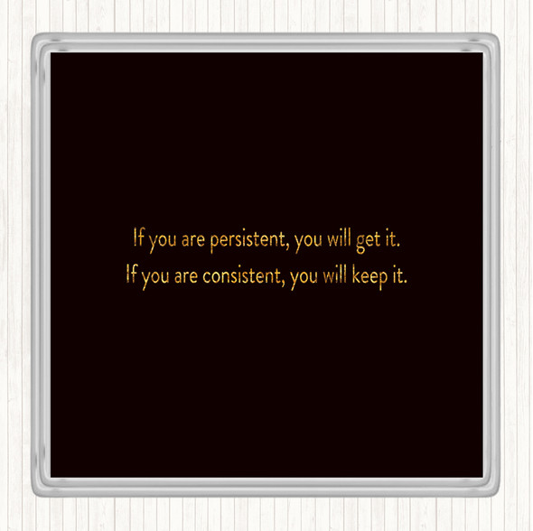 Black Gold Persistence Will Get It Quote Coaster