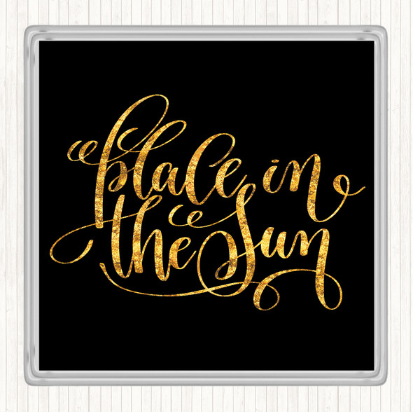 Black Gold Place In The Sun Quote Coaster