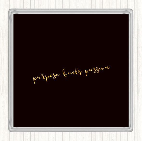 Black Gold Purpose Fuels Passion Quote Coaster