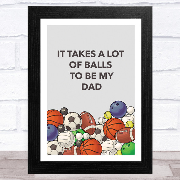 Funny Takes A Lot Of Balls Dad Father's Day Gift Wall Art Print