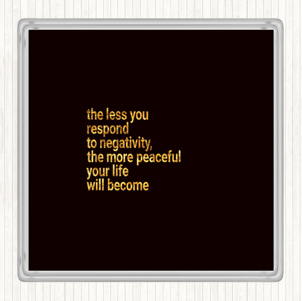 Black Gold Respond Less To Negativity Quote Coaster