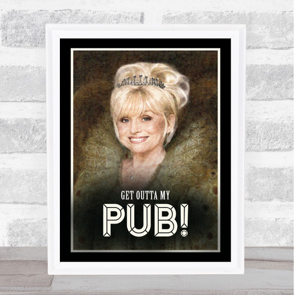 Dame Barbara Windsor Renaissance Humour Get Outta My Pub Wall Art Print