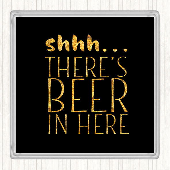 Black Gold Shhh There's Beer In Here Quote Coaster