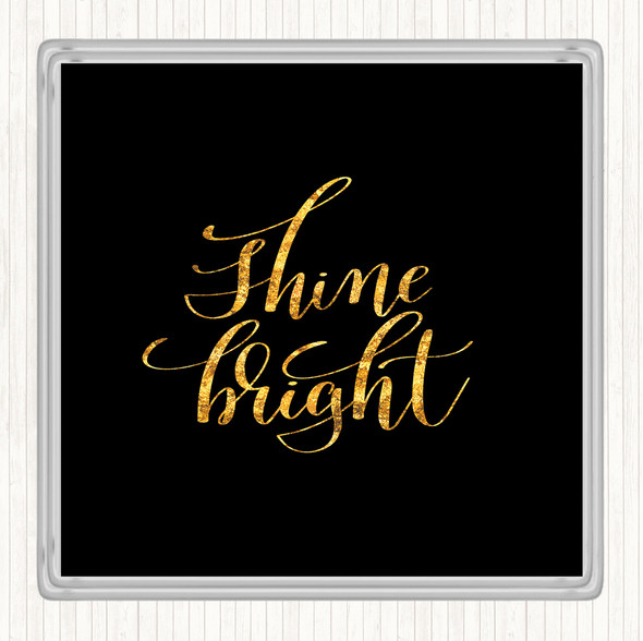 Black Gold Shine Bright Quote Coaster