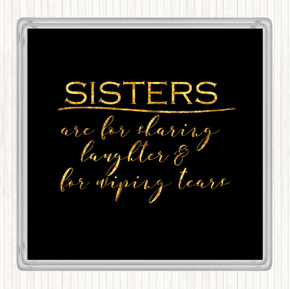 Black Gold Sisters Are For Sharing Quote Coaster