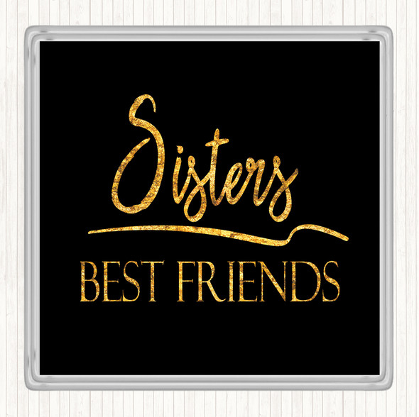 Black Gold Sisters Best Friends Quote Coaster