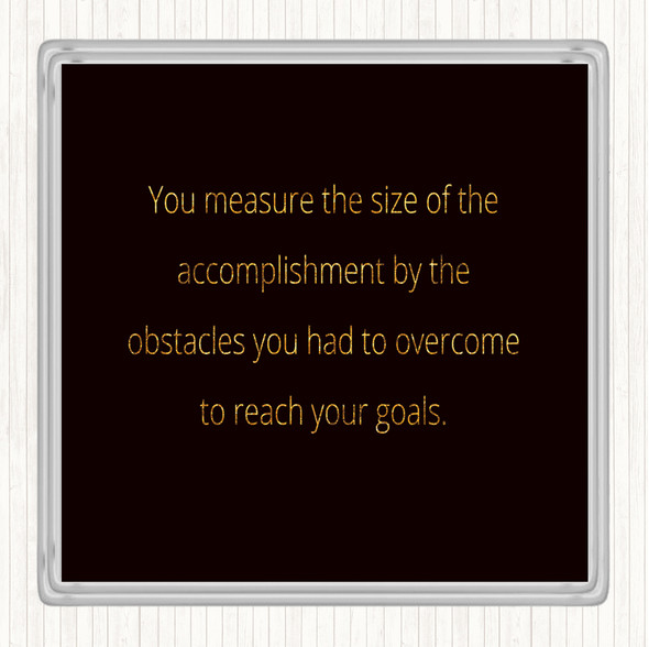 Black Gold Size Of Accomplishment Quote Coaster