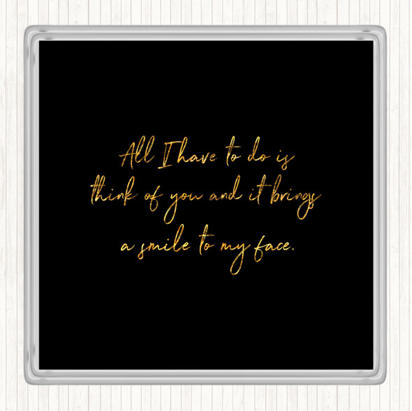 Black Gold Smile To My Face Quote Coaster