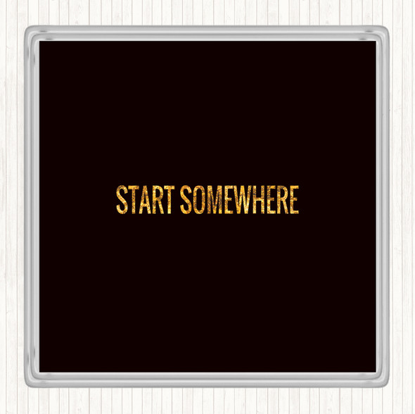 Black Gold Start Somewhere Quote Coaster