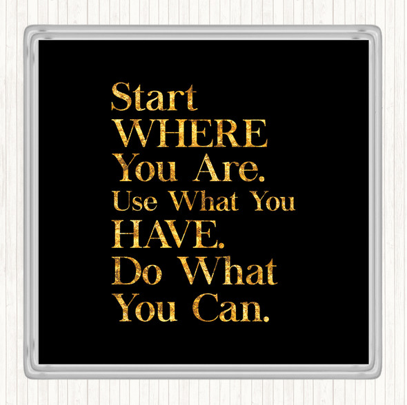 Black Gold Start Where You Are Quote Coaster