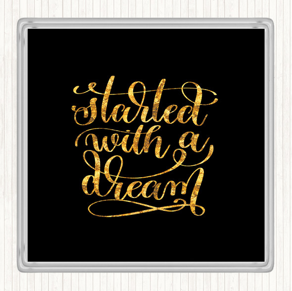 Black Gold Started With A Dream Quote Coaster