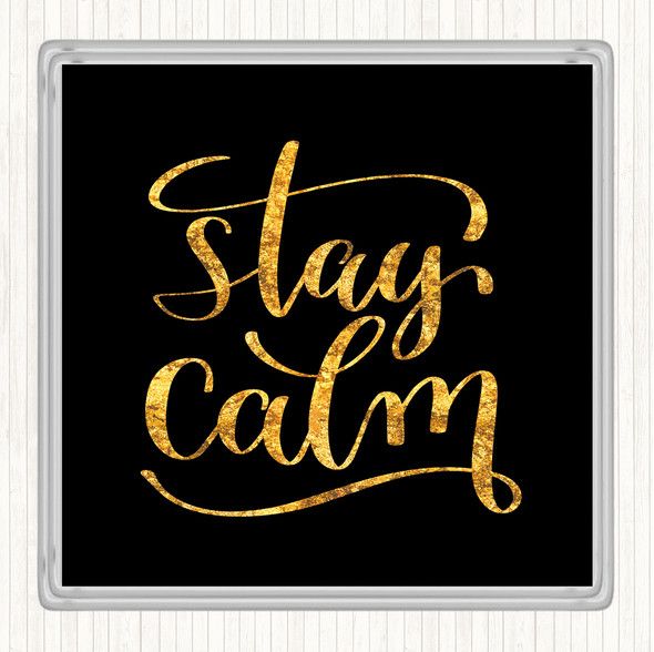Black Gold Stay Calm Quote Coaster