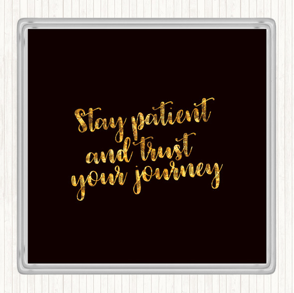 Black Gold Stay Patient Quote Coaster
