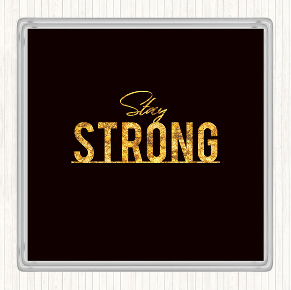 Black Gold Stay Strong Quote Coaster