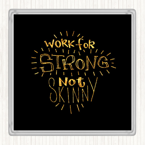Black Gold Strong Not Skinny Quote Coaster