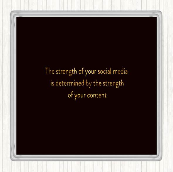 Black Gold Strength Of Social Media Quote Coaster