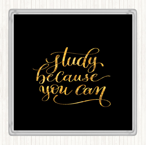 Black Gold Study Because You Can Quote Coaster