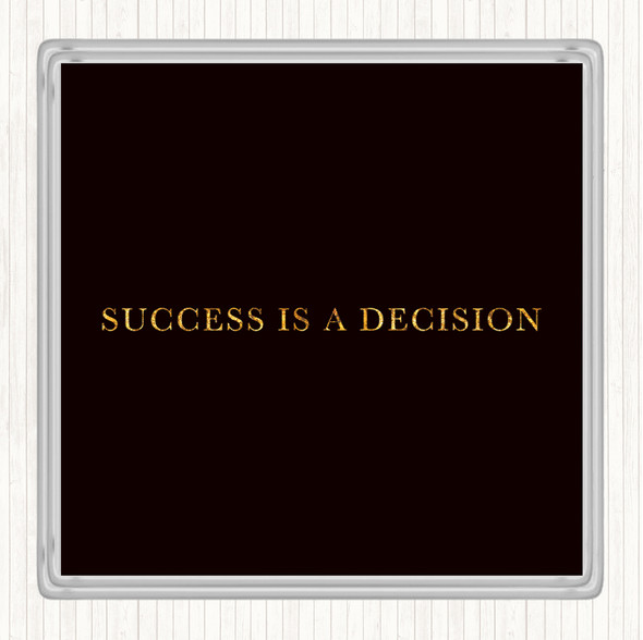 Black Gold Success Is A Decision Quote Coaster