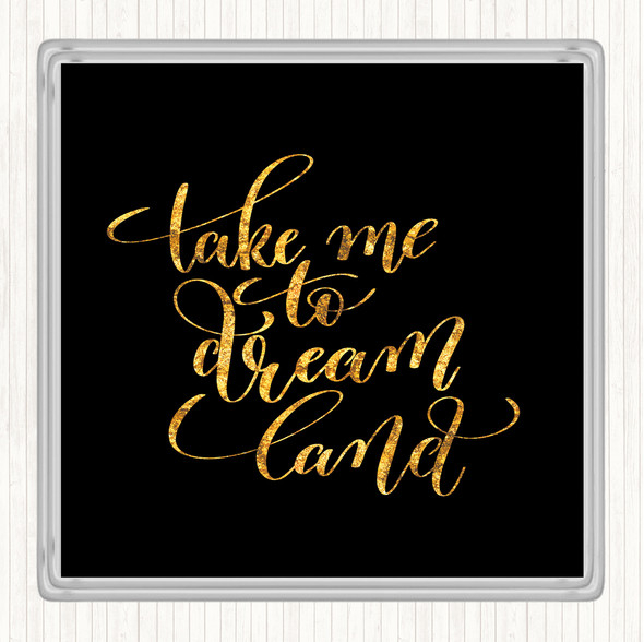 Black Gold Take Me To Dream World Quote Coaster