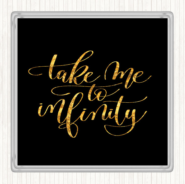 Black Gold Take Me To Infinity Quote Coaster
