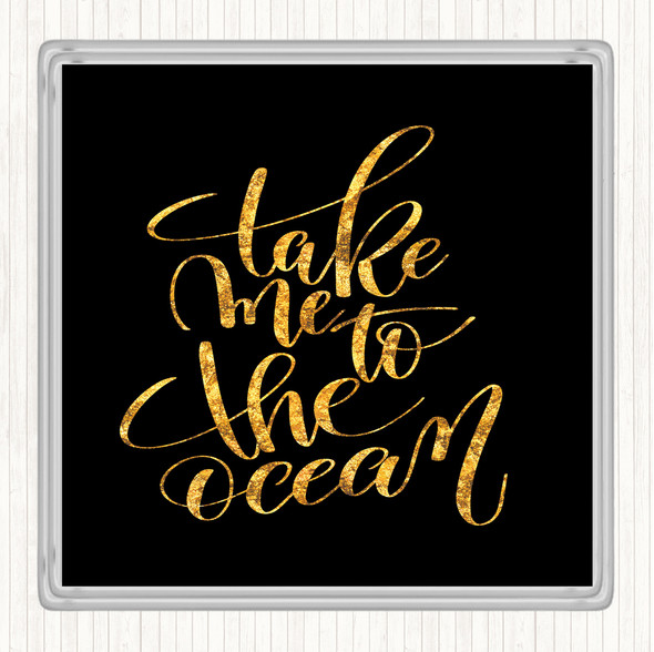 Black Gold Take Me To The Ocean Quote Coaster