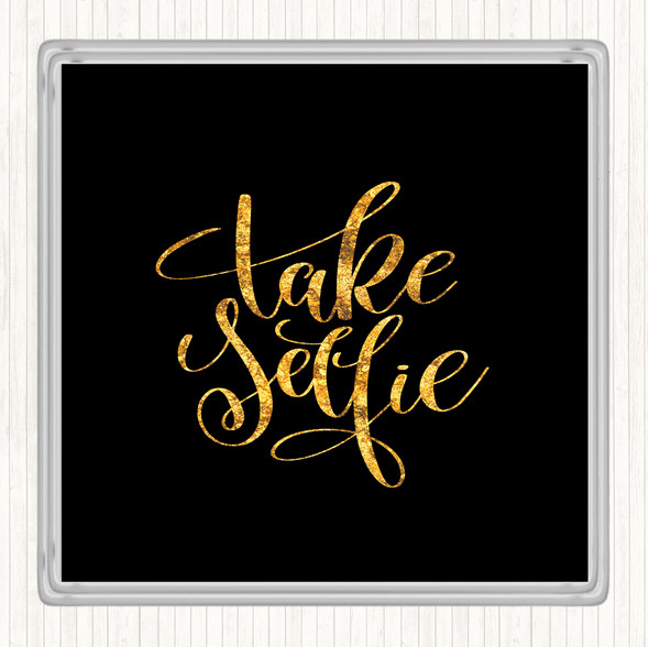 Black Gold Take Selfie Quote Coaster