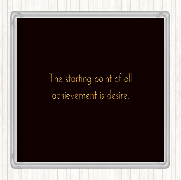 Black Gold Achievement Starts With Desire Quote Coaster