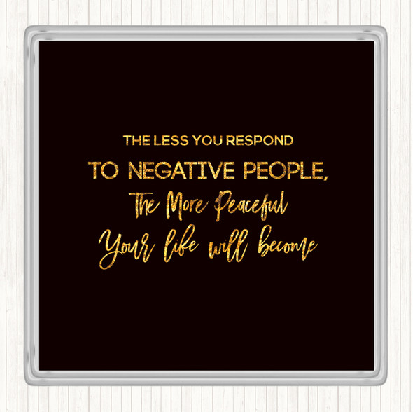 Black Gold The Less You Respond Quote Coaster