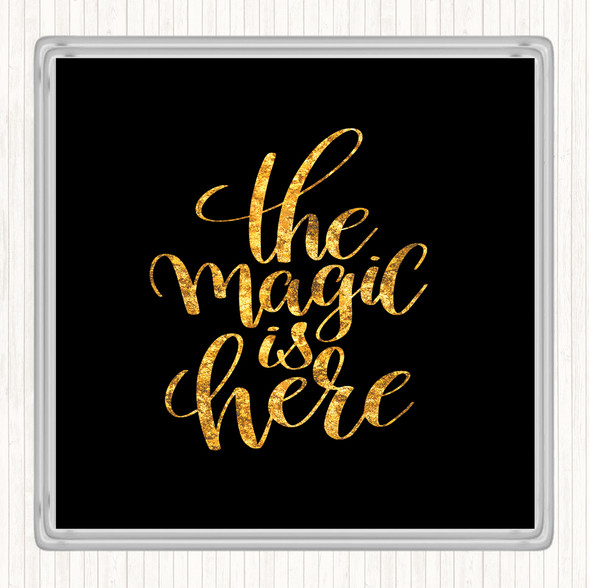 Black Gold The Magic Is Here Quote Coaster