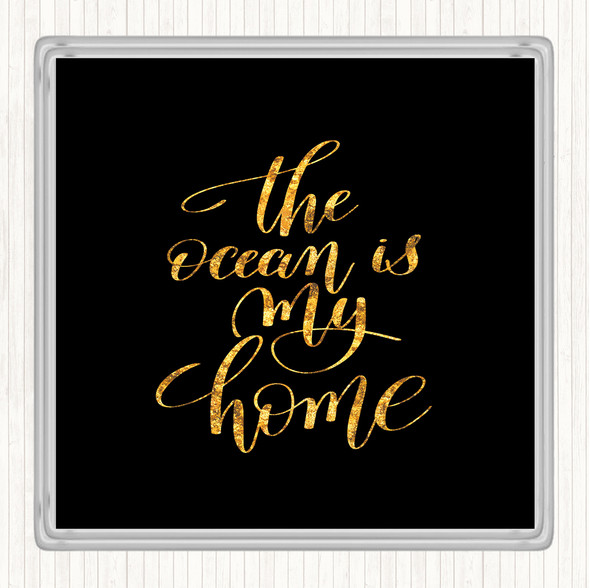 Black Gold The Ocean Is My Home Quote Coaster