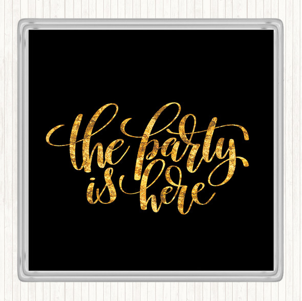 Black Gold The Party Is Here Quote Coaster