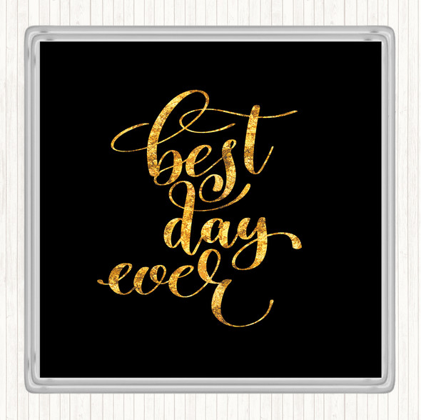 Black Gold Best Day Ever Quote Coaster