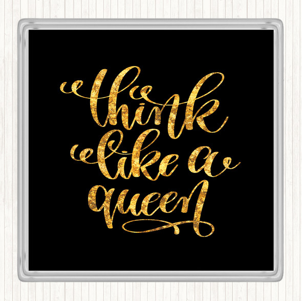 Black Gold Think Like A Queen Quote Coaster
