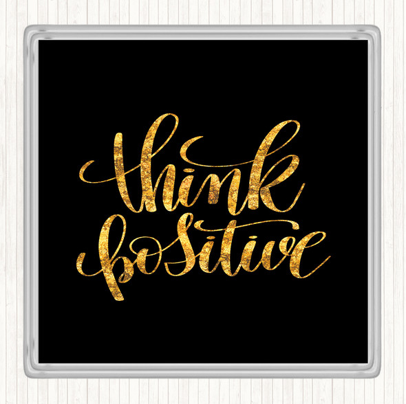 Black Gold Think Positive Quote Coaster