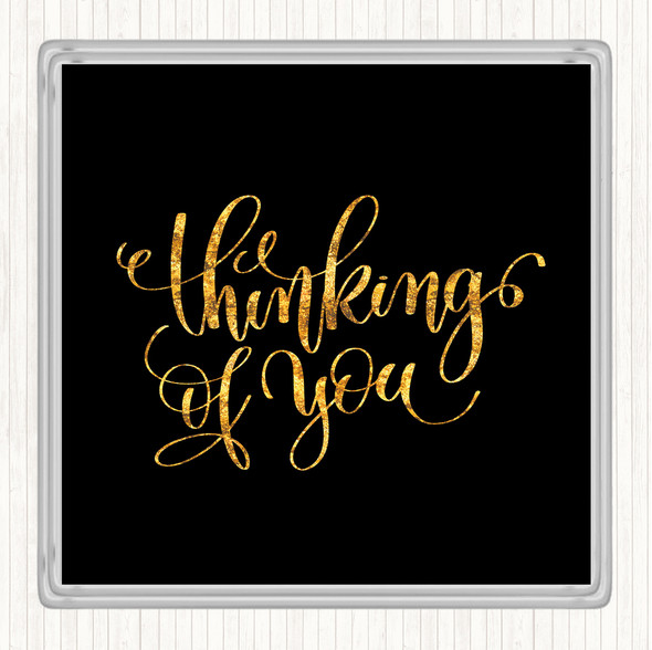 Black Gold Thinking Of You Quote Coaster