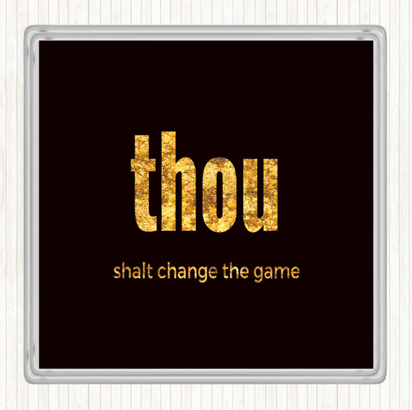 Black Gold Thou Shalt Change The Game Quote Coaster