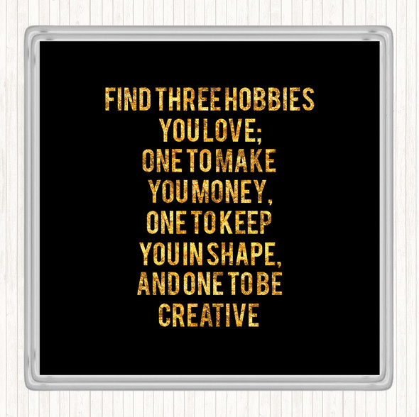 Black Gold Three Hobbies You Love Quote Coaster