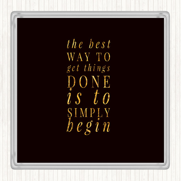 Black Gold To Get Things Done Simply Begin Quote Coaster