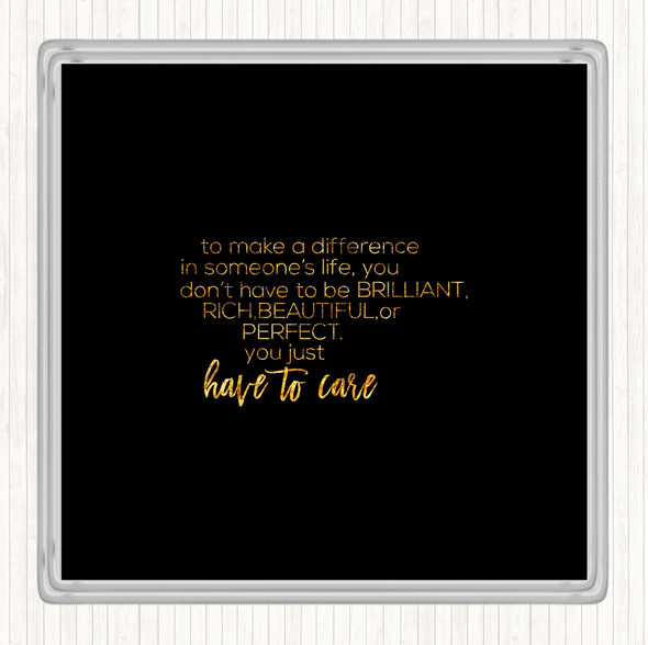 Black Gold To Make A Difference Quote Coaster
