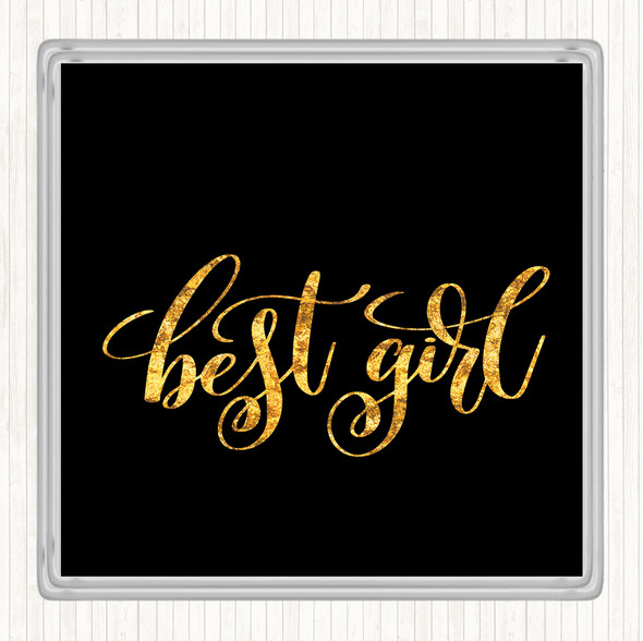Black Gold Best Girl Quote Coaster